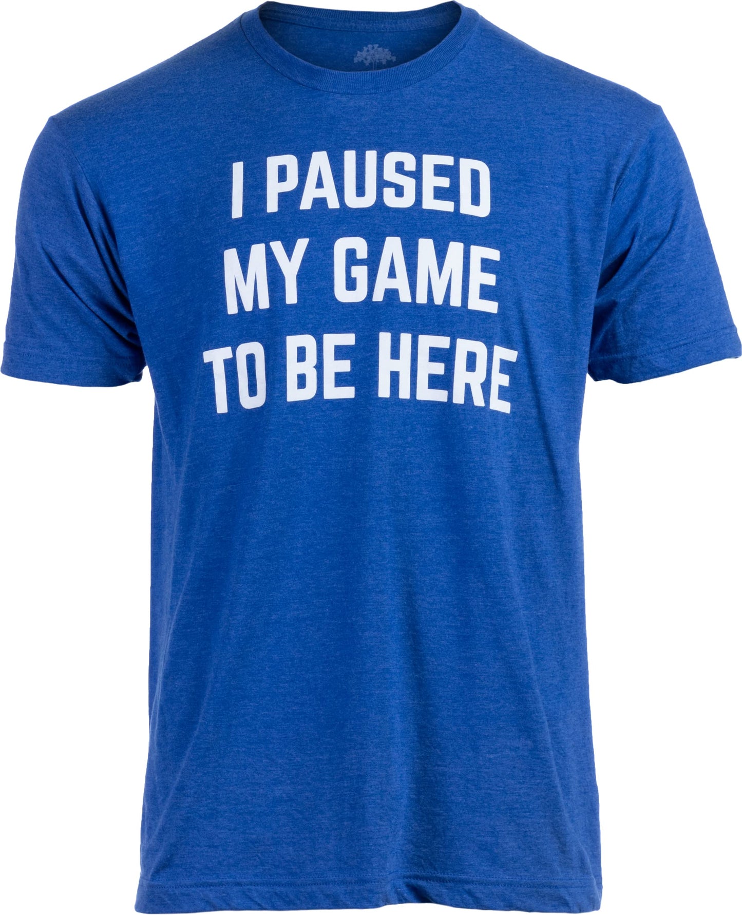 I Paused My Game to Be Here | Funny Video Gamer Humor Joke for Men Women T-Shirt